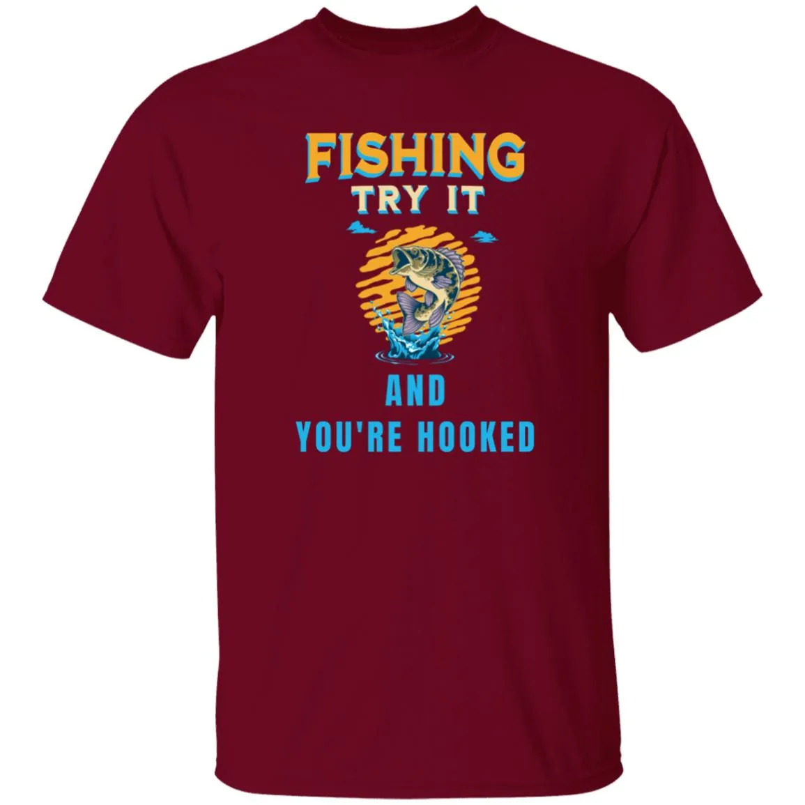 Fishing Try It And You're Hooked k T-Shirt