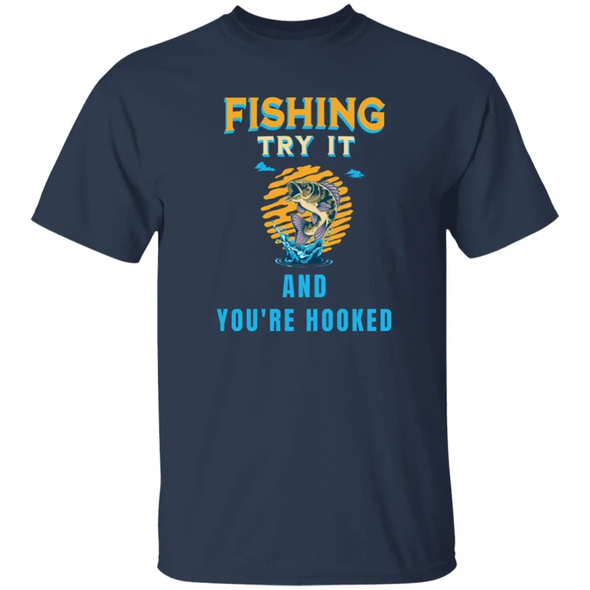 Fishing Try It And You're Hooked k T-Shirt