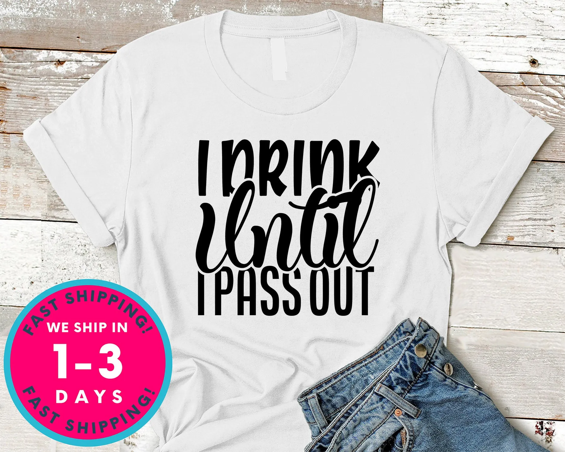 I Drink Until I Pass Out