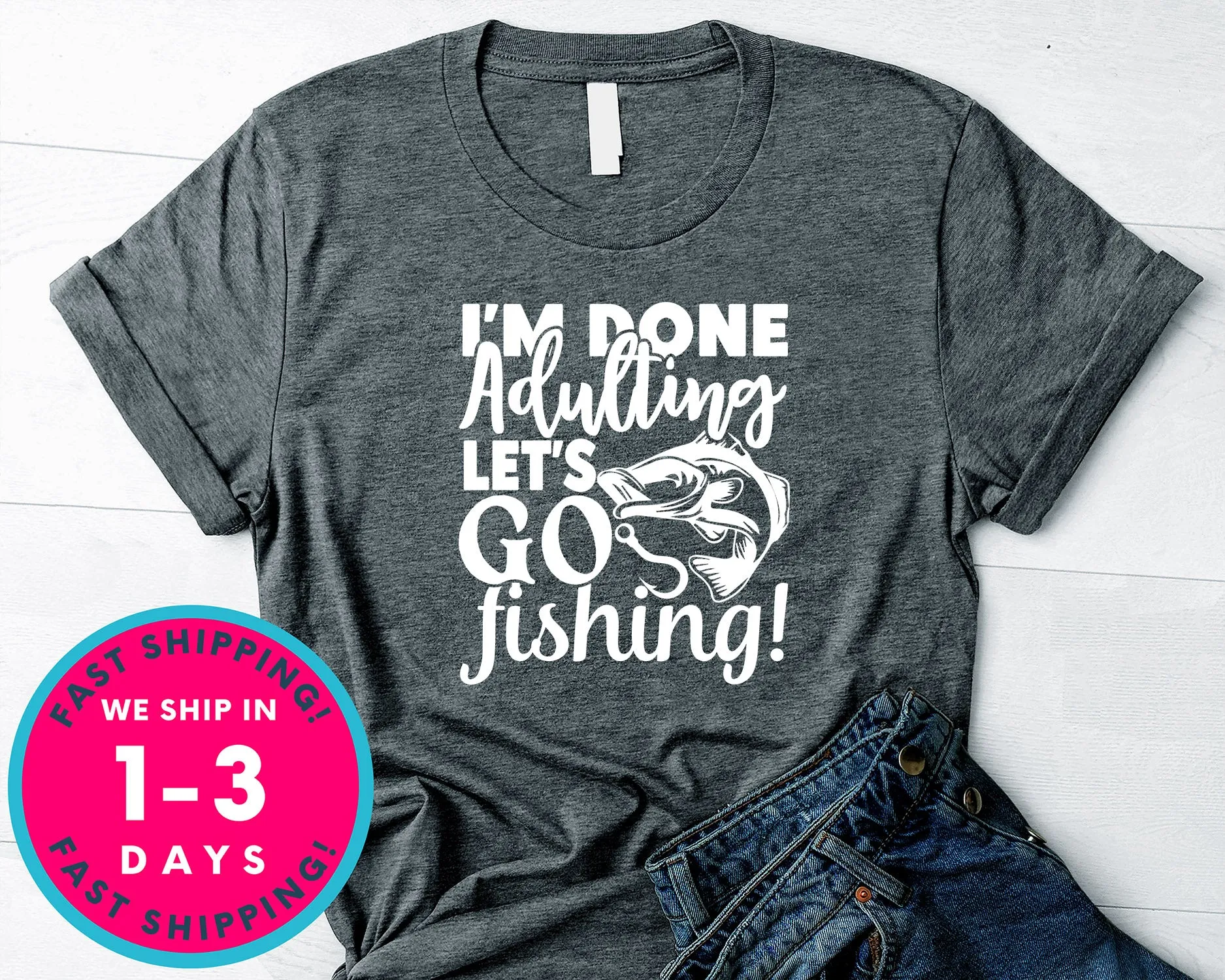 I'm Done Adulting Let's Go Fishing